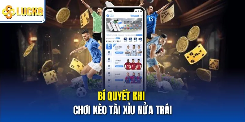 Bí quyết khi chơi kèo tài xỉu nửa trái