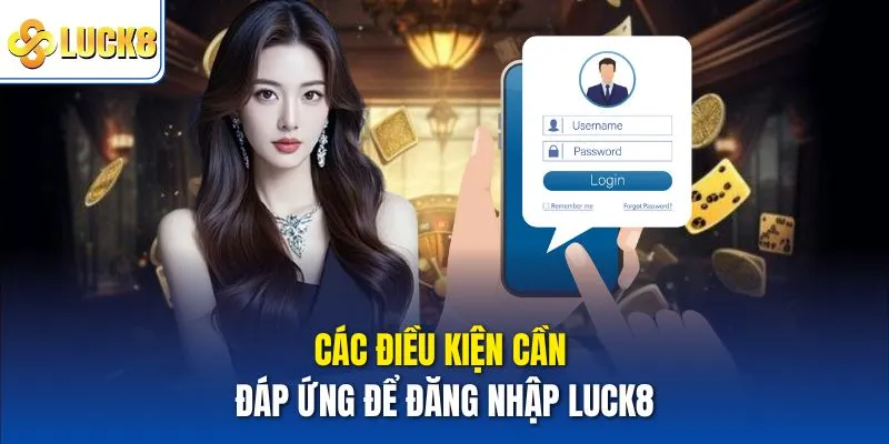 Đăng Nhập Luck8 Nhanh Gọn - Truy Cập Mượt Mà Và Tiện Lợi 2 Các điều kiện cần đáp ứng để đăng nhập Luck8