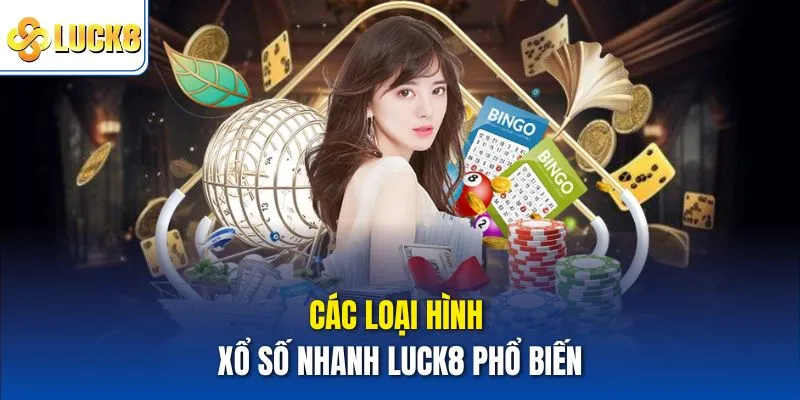 Các loại hình xổ số nhanh Luck8 phổ biến