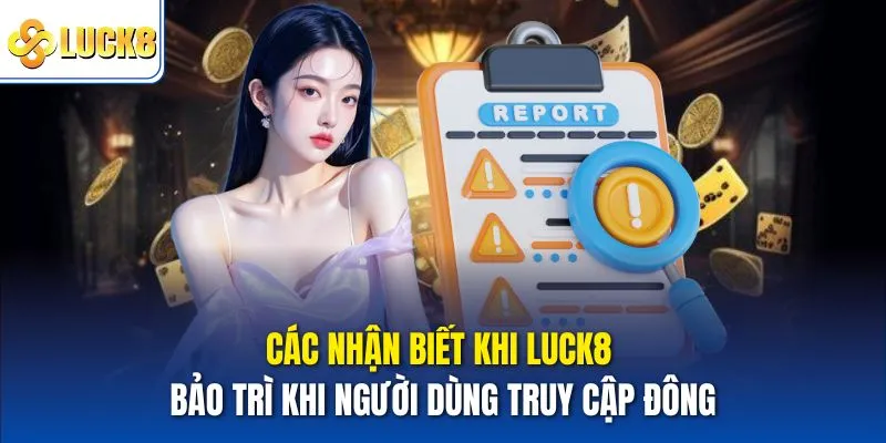 Luck8 Bảo Trì – Thông Tin Chi Tiết Và Hướng Dẫn Truy Cập 4 Các nhận biết khi Luck8 bảo trì khi người dùng truy cập đông