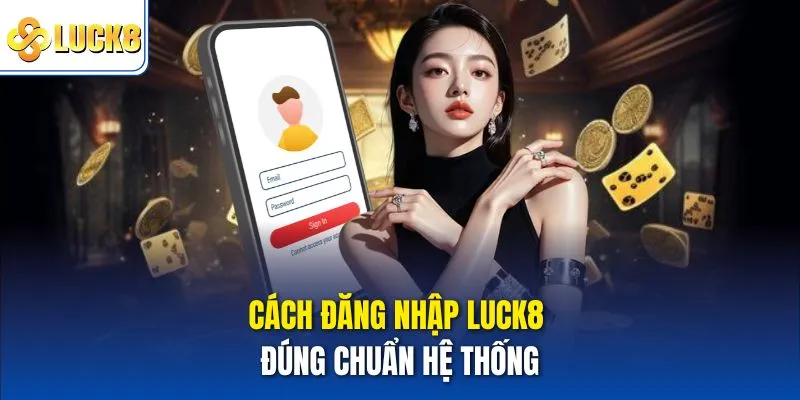 Đăng Nhập Luck8 Nhanh Gọn - Truy Cập Mượt Mà Và Tiện Lợi 1 Cách đăng nhập Luck8 đúng chuẩn hệ thống