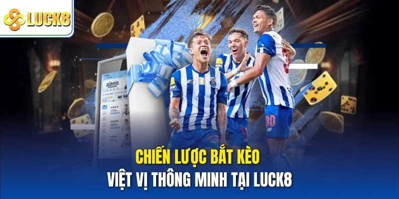 Chiến lược bắt kèo việt vị thông minh tại Luck8