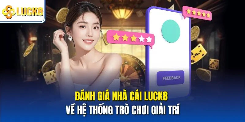 Đánh Giá Nhà Cái Luck8 Đầy Đủ, Khách Quan Từ Bet Thủ 3 Đánh giá nhà cái Luck8 về hệ thống trò chơi giải trí