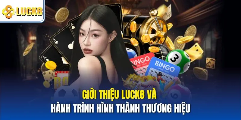 Giới Thiệu Luck8 Và Toàn Bộ Thông Tin Dành Cho Hội Viên Mới 1 Giới thiệu Luck8 và hành trình hình thành thương hiệu
