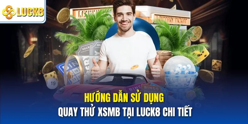 Quay thử XSMB - Trải Nghiệm Dữ Liệu Và Kết Quả Chuẩn Xác 3 Hướng dẫn sử dụng quay thử xsmb tại Luck8 chi tiết