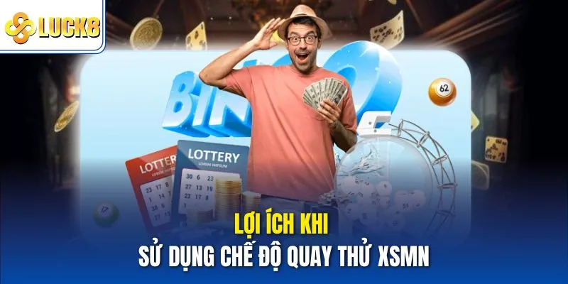 Quay Thử XSMN - Bí Quyết Dự Đoán Kết Quả Chính Xác 3 Lợi ích khi sử dụng chế độ quay thử xsmn
