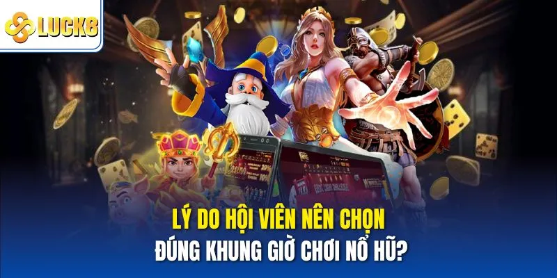 Khung Giờ Hũ Nổ – Thời Điểm Vàng Để Trúng Thưởng Liên Tiếp 2 Lý do hội viên nên chọn đúng khung giờ chơi nổ hũ?