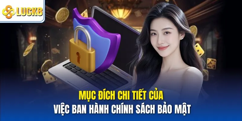 Chính Sách Bảo Mật Luck8 - Điều Khoản Bảo Vệ Quyền Thành Viên 1 Mục đích chi tiết của việc ban hành chính sách bảo mật