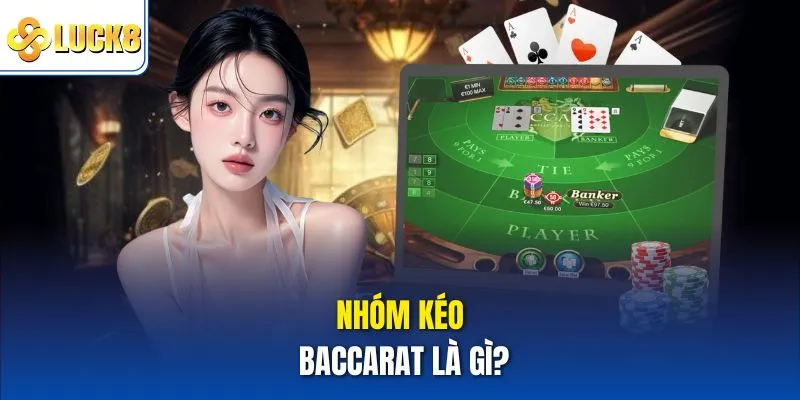 Nhóm kéo baccarat là gì?