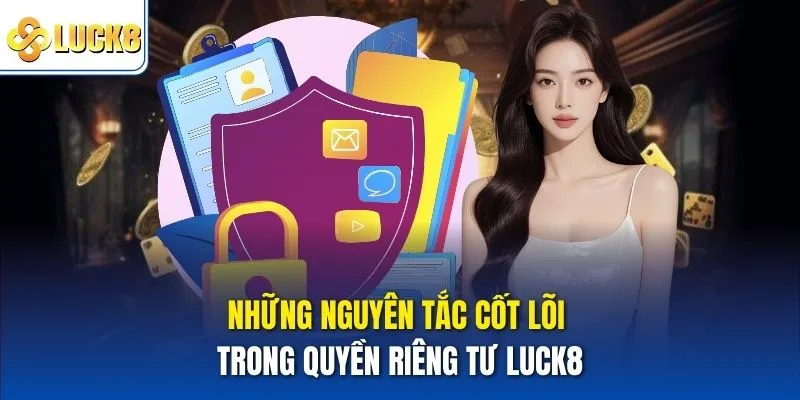 Những nguyên tắc cốt lõi trong quyền riêng tư Luck8