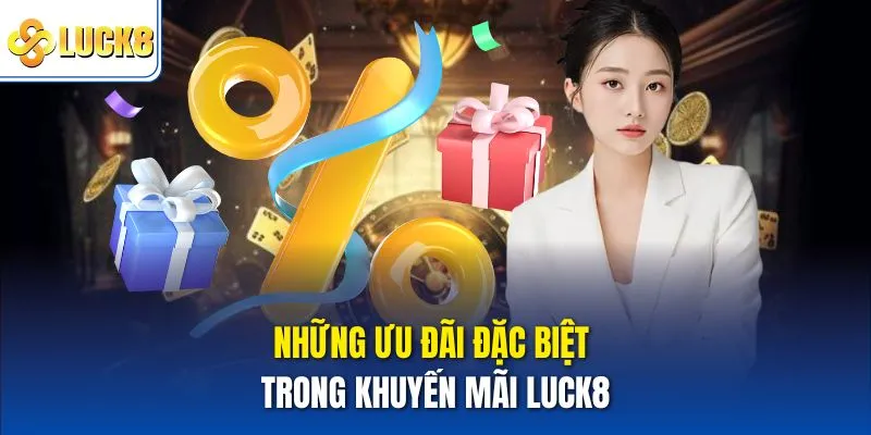 Khuyến Mãi Luck8 Thu Hút Người Chơi Với Ưu Đãi Độc Quyền 1 Những ưu đãi đặc biệt trong Khuyến mãi Luck8