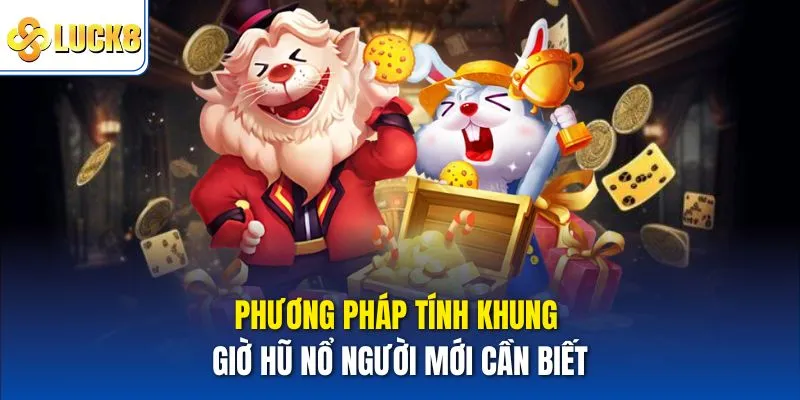 Khung Giờ Hũ Nổ – Thời Điểm Vàng Để Trúng Thưởng Liên Tiếp 4 Phương pháp tính khung giờ hũ nổ người mới cần biết