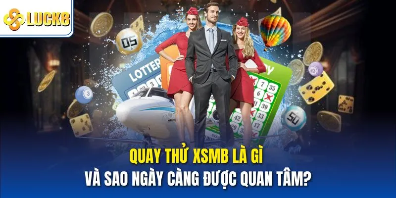 Quay thử XSMB - Trải Nghiệm Dữ Liệu Và Kết Quả Chuẩn Xác 2 Quay thử xsmb là gì và sao ngày càng được quan tâm?