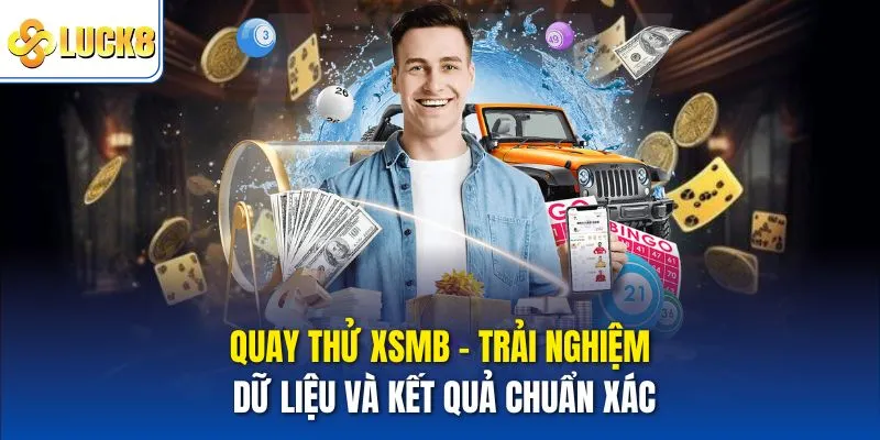Quay thử XSMB - Trải Nghiệm Dữ Liệu Và Kết Quả Chuẩn Xác 3 Quay thử xsmb
