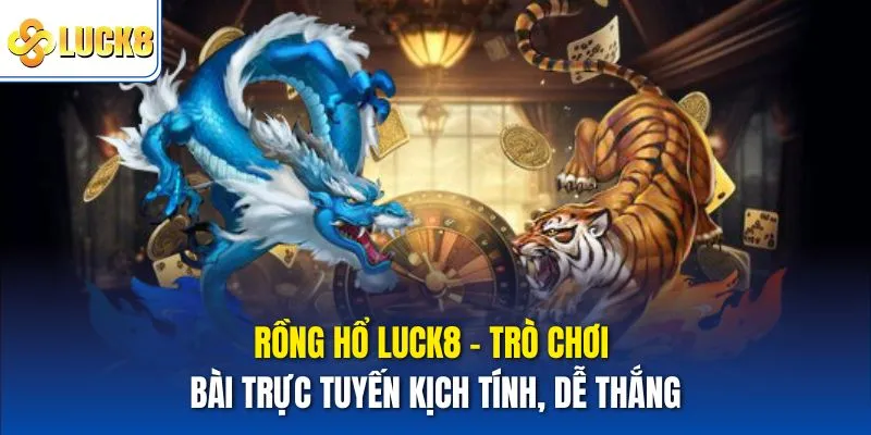 Rồng hổ Luck8
