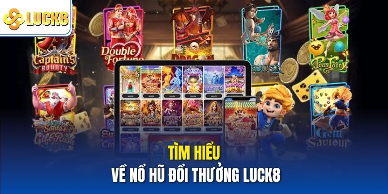 Tìm hiểu về nổ hũ đổi thưởng Luck8