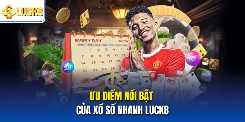 Ưu điểm nổi bật của xổ số nhanh Luck8